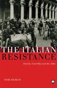 The Italian resistance : fascists, guerrillas and the allies