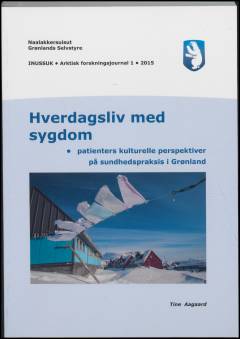 Hverdagsliv med sygdom : patienters kulturelle perspektiver på sundhedspraksis i Grønland