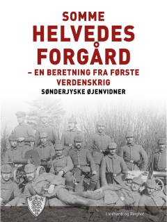 Somme - helvedes forgård Øjenvidner 1914-1918