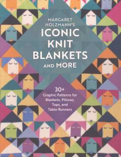 Margaret Holzmann's iconic knit blankets and more : 30+ graphic patterns for blankets, pillows, tops, and table runners