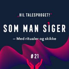 Som man siger. 21 : Med ritualer og skikke