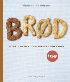 Brød : uden gluten, uden sukker, uden gær : LCHF