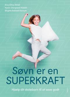 Søvn er en superkraft : hjælp dit skolebarn til at sove godt