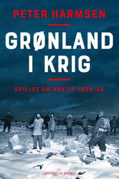 Grønland i krig : spillet om Arktis 1939-45