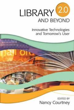 Library 2.0 and beyond : innovative technologies and tomorros's user