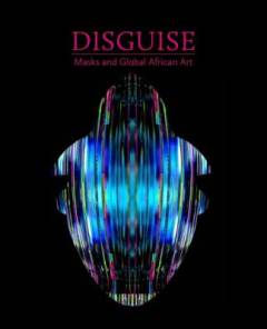 Disguise : masks and global African art