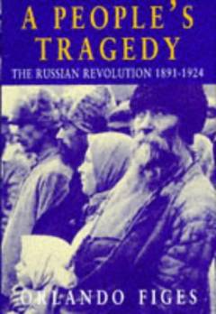 A people's tragedy : the Russian revolution 1891-1924