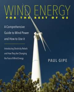 Wind energy for the rest of us : a comprehensive guide to wind power and how to use it : introducing electricity rebels and how they are changing the face of wind energy
