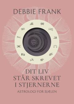 Dit liv står skrevet i stjernerne : astrologi for sjælen