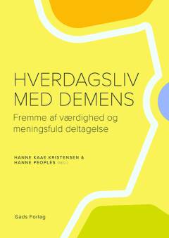 Hverdagsliv med demens : fremme af værdighed og meningsfuld deltagelse