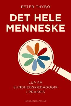 Det hele menneske : lup på sundhedspædagogik i praksis