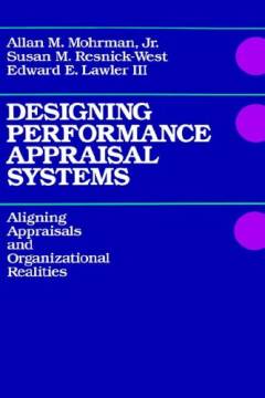 Designing performance appraisal systems : a ligning appraisals and organizational realities