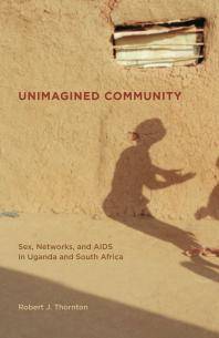 Unimagined community : sex, networks, and AIDS in Uganda and South Africa