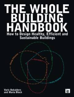 The whole building handbook : how to design healthy, efficent and sustainable buildings