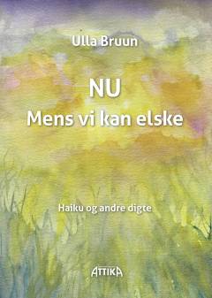 Nu - mens vi kan elske : haiku og andre digte