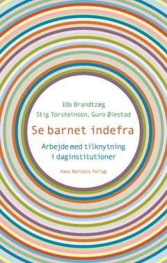 Se barnet indefra : hvordan man arbejder med tilknytning i daginstitutionen