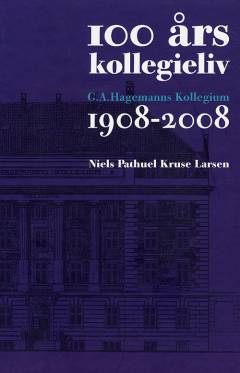 100 års kollegieliv : G.A. Hagemanns Kollegium 1908-2008
