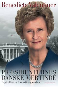 Præsidenternes danske værtinde : bag kulisserne i Amerikas gæstehus