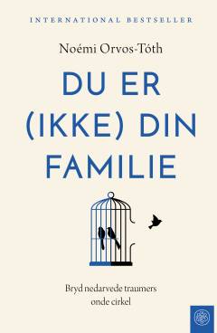Du er (ikke) din familie : bryd de nedarvede traumers onde cirkel
