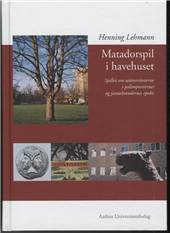 Matadorspil i havehuset : spillet om universiteterne i palimpsesternes og janushovedernes epoke
