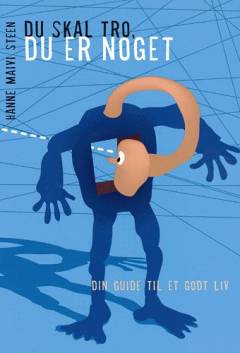 Du skal tro, du er noget : din guide til et godt liv