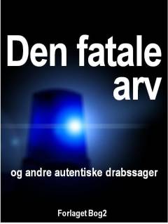Den fatale arv og andre autentiske drabssager
