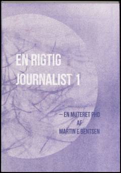 En rigtig journalist : en muteret phd. Bind 1
