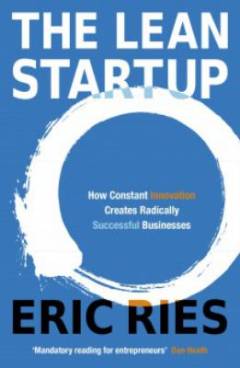 The lean startup : how constant innovation creates radically successful businesses