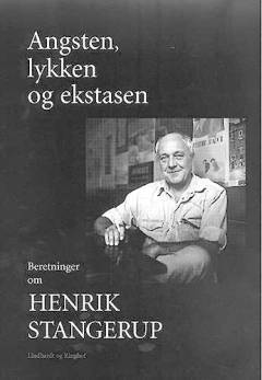 Angsten, lykken og ekstasen : beretninger om Henrik Stangerup
