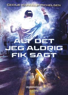 Alt det jeg aldrig fik sagt : ungdomsroman