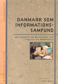 Danmark som informationssamfund : muligheder og barrierer for politik og demokrati