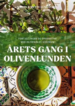 Årets gang i olivenlunden : fortællinger og opskrifter med olivenolie i centrum