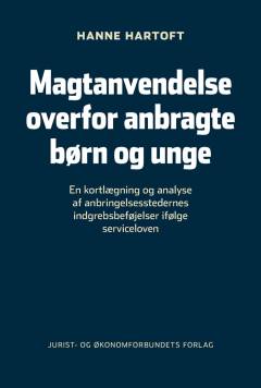 Magtanvendelse over for anbragte børn og unge : en kortlægning og analyse af anbringelsesstedernes indgrebsbeføjelser ifølge serviceloven