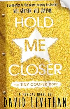 Hold me closer : the Tiny Cooper story : A musical in novel form (Or, A novel in musical form)
