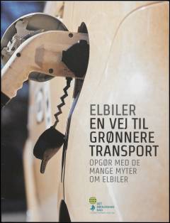 Elbiler - en vej til grønnere transport : opgør med de mange myter om elbiler