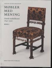 Møbler med mening : dansk møbelkunst 1840-1920. Bind 1