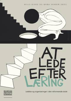 At lede efter læring : ledelse og organiseringer i den reformerede skole