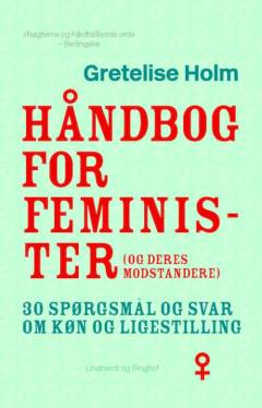 Håndbog for feminister (og deres modstandere) : 30 spørgsmål og svar om køn og ligestilling