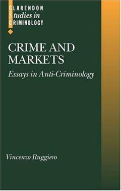 Crime and markets : essays in anti-criminology