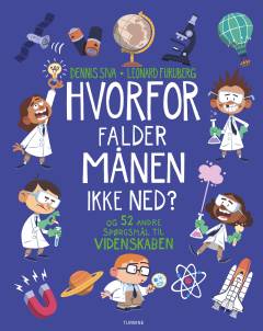 Hvorfor falder månen ikke ned? og 52 andre spørgsmål til videnskaben