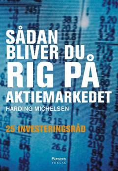 Sådan bliver du rig på aktiemarkedet : 25 investeringsråd