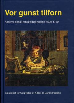 Vor gunst tilforn : kilder til dansk forvaltningshistorie 1500-1750