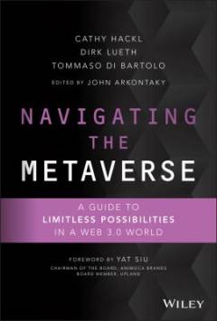 Navigating the metaverse : a guide to limitless possibilities in a Web 3.0 world