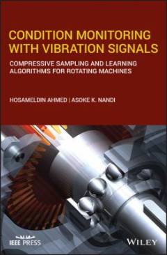 Condition Monitoring with Vibration Signals : Compressive Sampling and Learning Algorithms for Rotating Machines