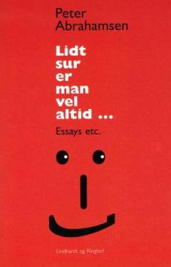 Lidt sur er man vel altid : essays etc.