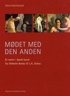 Mødet med den Anden : et motiv i dansk kunst fra Wilhelm Bendz til L.A. Schou