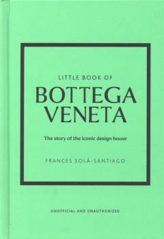 Little book of Bottega Veneta : the story of the iconic design house