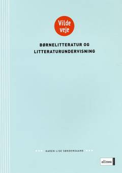Vilde veje - børnelitteratur og litteraturundervisning