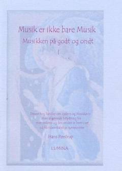 Musik er ikke bare musik : musikken på godt og ondt I