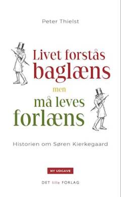 Livet forstås baglæns, men må leves forlæns : historien om Søren Kierkegaard